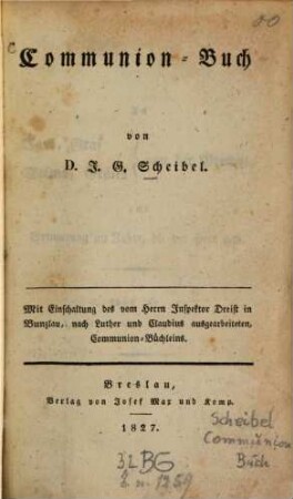 Communion-Buch : Mit Einschaltung des vom Herrn Inspektor Dreist in Bunzlau, nach Luther und Claudius ausgearbeiteten Communion-Büchleins
