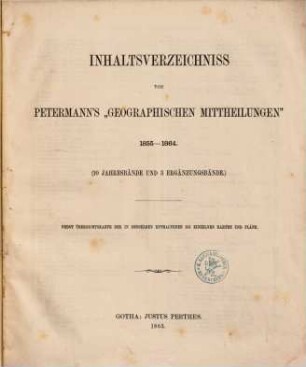 Inhaltsverzeichnis von Petermann's "Geographischen Mittheilungen", 1. Jg.1-10 d. Petermanns geograph. Mitteilungen u. Ergänzungsh. 1-14. 1855-1864