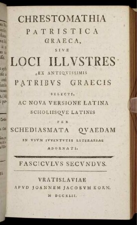 Fasc.2: Chrestomathia Patristica Graeca, Sive Loci Illustres Ex Antiquissimis Patribus Graecis Selecti. Ac Nova Versione Latina Scholiisque Latinis Per Schediasmata Quaedam. Fasciculus Secundus