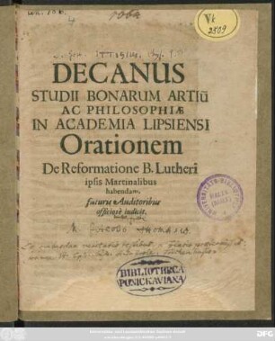 Decanus Studii Bonarum Artiu[m] Ac Philosophiae In Academia Lipsiensi Orationem De Reformatione B. Lutheri ipsis Martinalibus habendam, futuris Auditoribus officiose indicit : [P. P. pridie Martini d. 10. Novemb. Anno. MDCLXIV.]