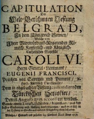 Capitulation Der Welt-Berühmten Vestung Belgrad, In dem Königreich Servien, Welche ... Den 18. Augusti 1717. accordiret worden : Sambt einem Extract-Schreiben ...