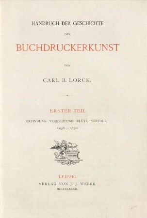 Handbuch der Geschichte der Buchdruckerkunst. 1, Erfindung, Verbreitung, Blüte, Verfall : 1450 - 1750