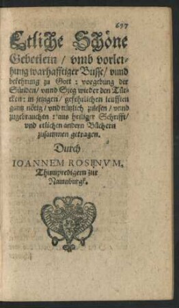Etliche Schöne Gebetlein/ umb vorleihung warhafftiger Busse/ unnd bekehrung zu Gott: vorgebung der Sünden/ unnd Sieg wieder den Türcken ....