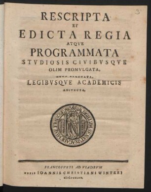 Rescripta Et Edicta Regia Atque Programmata Studiosis Civibusque Olim Promulgata, Nunc Renovata, Legibusque Academicis Adiuncta