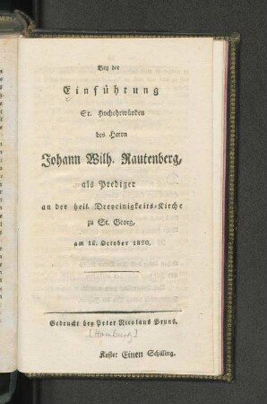 Bey der Einführung Sr. Hochehrwürden des Herrn Johann Wilh. Rautenberg, als Prediger an der heil. Dreyeinigkeits-Kirche zu St. Georg, am 12. October 1820