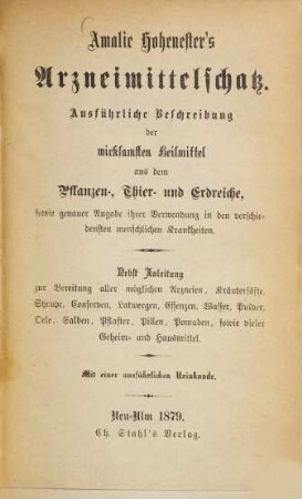 Amalie Hohenester‛s Arzneimittelschatz : Ausführliche Beschreibung der wirksamsten Heilmittel aus dem Pflanzen-, Thier und Erdreiche ...