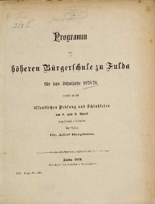 Programm der Höheren Bürgerschule zu Fulda : für das Schuljahr ..., womit zu der öffentlichen Prüfung und Schlußfeier ... ergebenst einladet. 1878/79