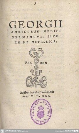 Georgii Agricolae Medici Bermannvs, sive de re metallica