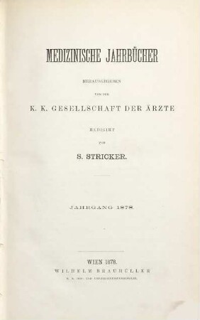 Medizinische Jahrbücher : Zeitschrift der K.K. Gesellschaft der Ärzte zu Wien. 1878