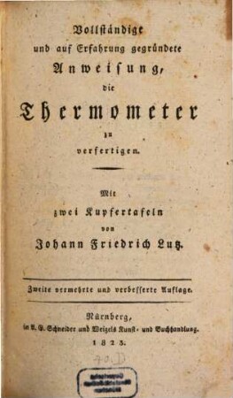 Vollständige und auf Erfahrung gegründete Anweisung, die Thermometer zu verfertigen : Mit 2 Kupfertaf.