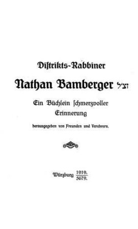 Distrikts-Rabbiner Nathan Bamberger : ein Büchlein schmerzvoller Erinnerung / hrsg. von Freunden u. Verehrern. [Vorr.: Moses Bamberger]