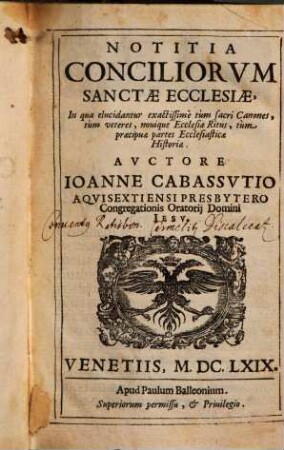 Notitia Conciliorvm Sanctae Ecclesiae : In qua elucidantur exactissimè tùm sacri Canones, tùm veteres, nouique Ecclesiae Ritus, tùm praecipuae partes Ecclesiasticae Historiae