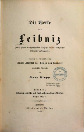 Die Werke von Leibniz : gemäß seinem handschriftlichen Nachlasse in der Königlichen Bibliothek zu Hannover. 1,1, Historisch-politische und staatswissenschaftliche Schriften ; Bd. 1