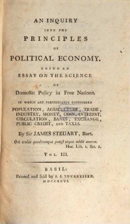 An inquiry into the principles of political economy : being an essay on the science of domestic policy in free nations ; ... population, agriculture, trade, industry, money, coin, interest, circulation, banks, exchange, public credit, and taxes. 3