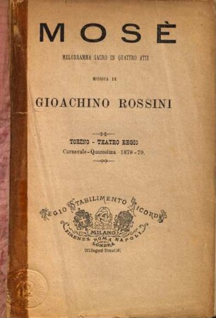 Mosè : Melodramma sacro in quattro atti. Musica di Gioachino Rossini. [Textverf.: Andrea Leone Tottola]. Torino, Teatro Regio, Carnevale-quaresima 1878 - 79