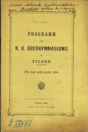 Programm des K.K. Obergymnasiums zu Pilsen in Böhmen : für das Schuljahr .... 1884