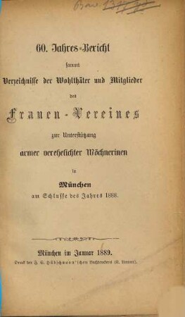 Jahresbericht des Frauenvereins zur Unterstützung Armer, Verehelichter Wöchnerinnen in München (e.V.) : für das Jahr .... 1888 = 60. Jahresbericht