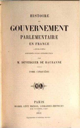 Histoire du gouvernement parlementaire en France : 1814 - 1848. 5