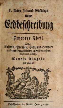 D. Anton Friderich Büschings neue Erdbeschreibung, 2. Rußland, Preussen, Polen und Hungarn mit denen dazugehörigen und einverleibten Ländereyen
