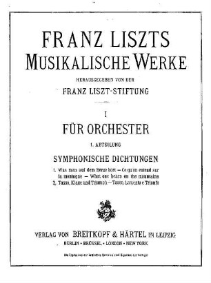 Musikalische Werke, 1,1,[1] = I. Für Orchester. 1. Abt. Symphonische Dichtungen. 1. Was man auf dem Berge hört. 2. Tasso, Klage und Triumph.
