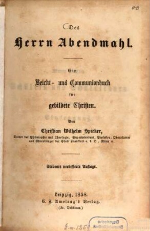 Des Herrn Abendmahl : Ein Beicht- und Communionbuch für gebildete Christen. Von Christian Wilhelm Spieker