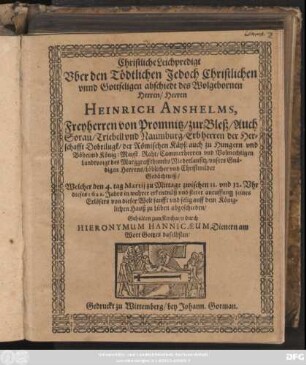 Christliche Leichenpredigt Uber den Tödtlichen ... abschiedt des ... Heinrich Anshelms, Freyherren von Promnitz ... : Welcher den 4. tag Martii ... dieses 1622. Jahrs ... auff dem Königlichen Hauß zu Lüben abschieden