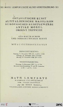 Nr. 311: Math. Lempertz'sche Kunstversteigerung: Ostasiatische Kunst, altitalienische Majoliken, europäisches Kunstgewerbe, antike Möbel, Orientteppiche : aus rheinischem und norddeutschem Besitz ; Versteigerung: 16. Dezember 1930