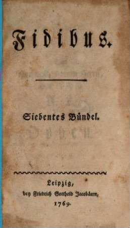 Fidibus : eine satyrische Monatsschrift. 7. Bündel, 1769, No. LXXVIII, 7. Juli - LXXXX, 29. Sept.