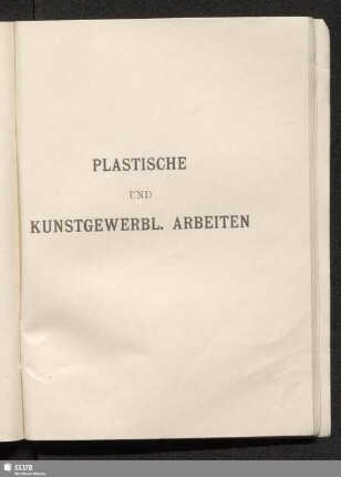 Plastische und Kunstgewerbliche Arbeiten