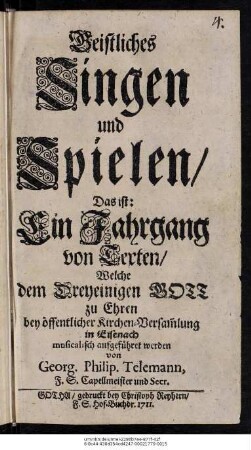 Geistliches Singen und Spielen, Das ist: Ein Jahrgang von Texten, Welche dem Dreyeinigen Gott zu Ehren bey öffentlicher Kirchen-Versamlung musicalisch aufgeführet werden