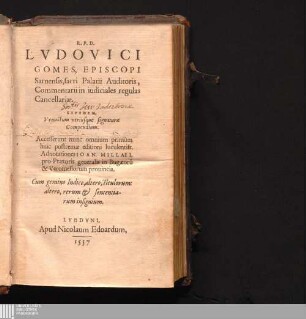 R.P.D. Lvdovici Gomes, Episcopi Sarnensis, sacri Palatii Auditoris, Commentarii in iudiciales regulas Cancellariae : Cum gemino Indice, altero Titulorum: altero, rerum & sententiarum insignium.