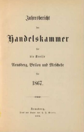 1867: Jahresbericht der Handelskammer für die Kreise Arnsberg, Brilon und Meschede / Handelskammer für die Kreise Arnsberg, Brilon und Meschede