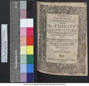 Vota gratulatoria In novum honorem .. Dn. Philippi Jacobi Schröteri, Medicinae Doctoris, eiusdem Professoris publici, Comitis Palatini, Cum quarto Academiae Ienensis Rector Magnificus unanimi Senatus Academici suffragio publice renunciaretur. 7. Augusti die, A.O.R. MDCVI.