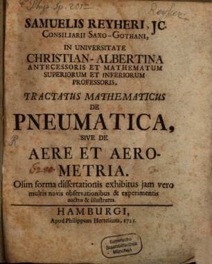 Samuelis Ryheri JC. Consiliarii Saxo-Gothani, In Universitate Christian-Albertina Antecessoris Et Mathematum Superiorum Et Inferoirum Professoris, Tractatus Mathematicus De Pneumatica Sive De Aere Et Aerometria