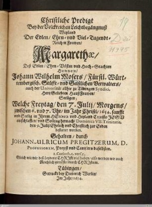 Christliche Predigt Bey der ... Leichtbegängnuß Weyland Der ... Frawen, Margarethae, Deß ... Johann Wilhelm Mosers ... HaußFrawen ... : Welche ... den 7. Julij ... 1654 ... entschlaffen, vnd ... den 9. Julij ... bestattet worden