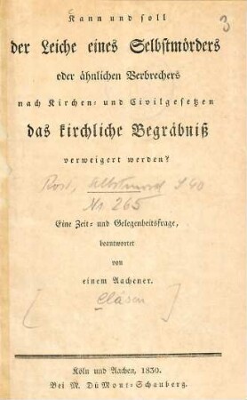 Kann und soll die Leiche eines Selbstmörders oder ähnlichen Verbrechers nach Kirchen- und Civilgesetzen das Kirchliche Begräbniß verweigert werden?
