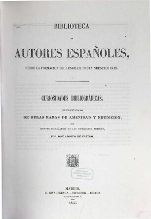 Curiosidades bibliográficas : colección esogida de obras raras de amenidad y erudición ; con apuntes biográficos de los diferentes autores