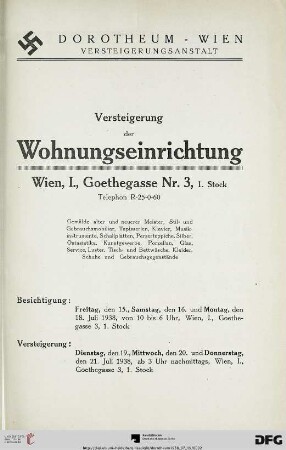 Versteigerung der Wohnungseinrichtung Wien I, Goethegasse 3, 1. Stock, Telephon R-25-0-60 : Gemälde alter und neuerer Meister, Stil- und Gebrauchsmobiliar, Tapisserien, Klavier, Musikinstrumente, Schallplatten, Perserteppiche, Silber ... ; Versteigerung: 19., 20., und 21. Juli 1938