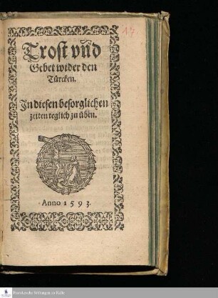 Trost vnd || Gebet wider den || Türcken.|| In diesen besorglichen || zeiten teglich zu üben.||