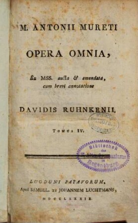 M. Antonii Mureti Opera Omnia : Ex MSS. aucta et emendata, 4