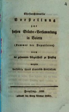 Ehrfurchtsvolle Vorstellung zur hohen Stände-Versammlung in Baiern (Kammer der Deputirten) von der gesammten Bürgerschaft zu Freysing wegen Aufhülfe ihres Erwerbs-Verfalles