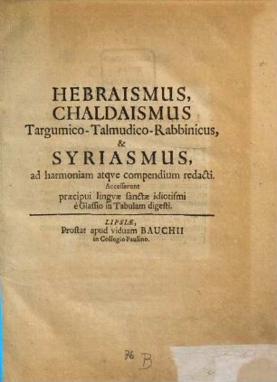 Hebraismus, Chaldaismus Targumico-Talmudico-Rabbinicus & Syriasmus, ad harmoniam atqve compendium redacti : Accesserunt præcipui lingvæ sanctæ idiotismi e Glassio in Tabulam digesti
