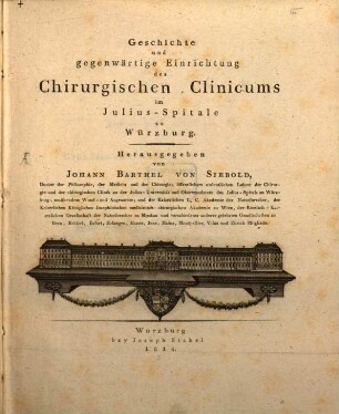 Geschichte und gegenwärtige Einrichtung des Chirurgischen Clinicums im Julius-Spitale zu Würzburg