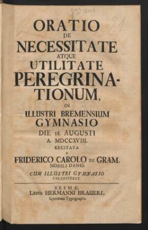 Oratio De Necessitate Atque Utilitate Peregrinationum, In Illustri Bremensium Gymnasio Die 18. Augusti A. MDCCXVIII.