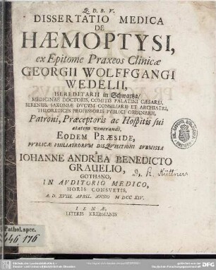 Dissertatio Medica De Haemoptysi : ex Epitome Praxeos Clinicae Georgii Wolffgangi Wedelii, Hereditarii in Schwartza, Medicinae Doctoris ...