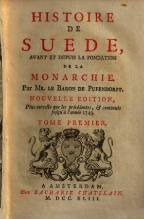 Histoire de Suède avant et depuis la fondation de la monarchie, 1. (1743). - XXXVIII, 486, [144] S. : Ill.