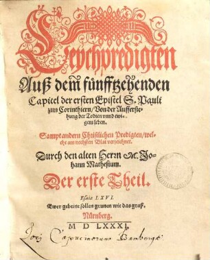 Leychpredigten Auß dem fuenfftzehenden Capitel der ersten Epistel S. Pauli zun Corinthiern Von der Aufferstehung der Todten vnnd ewigem leben : Sampt andern Christlichen Predigten ...