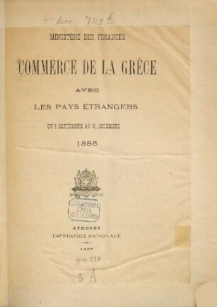 Commerce de la Grèce avec les pays étrangers : pendant l'année ... = Emporion tēs Hellados meta tōn xenōn epikrateiōn. 1886 (1887), 1. Sept. - 31. Dez.