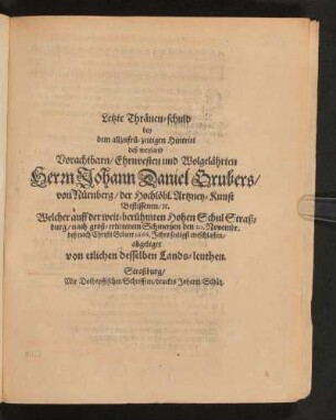 Letzte Thränen-schuld bey dem allzufrühzeitigen Hintritt deß .... Herrn Johann Daniel Grubers/ von Nürnberg ...