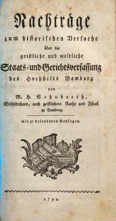 Nachträge zum historischen Versuche über die geistliche und weltliche Staats- und Gerichtsverfassung des Hochstifts Bamberg